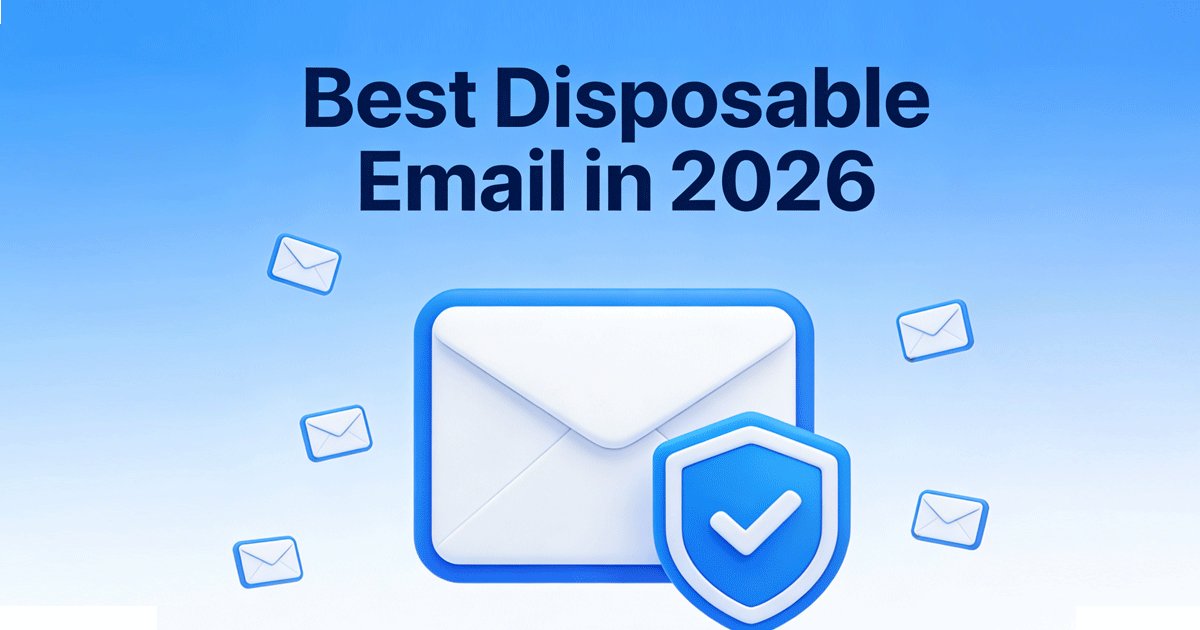 Best Disposable Email in 2026: The Top Choices to Protect Privacy